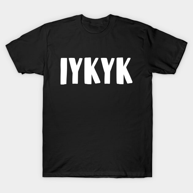 IYKYK T-Shirt by bmron